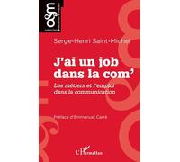 Serge-Henri Saint Michel – J’ai un job dans la com' : Métiers et emploi dans la communication