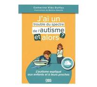J?Ai Un Trouble Du Spectre Autistique, Et Alors ? - L'autisme Expliqué Aux Enfants