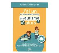J?Ai Un Trouble Du Spectre Autistique, Et Alors ? - L'autisme Expliqué Aux Enfants