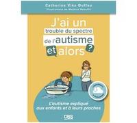 J’ai un trouble du spectre de l'autisme, et alors ? Catherine Viès Duffau (Auteur), Mathias Rebuffe (Illustration)