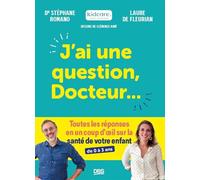 J’ai une question, Docteur… Toutes les réponses en un coup d’œil sur la santé de votre enfant (de 0 à 3 ans) - Stéphane Romano - De Boeck Supérieur - broché - Essai