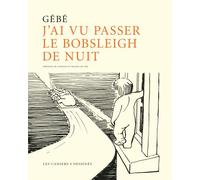 J ai vu passer le bobsleigh de nuit - Gébé - Les Cahiers Dessines - cartonné - Bande dessinée