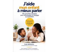 J’AIDE MON ENFANT À MIEUX PARLER: 50 activités simples pour développer le langage au quotidien