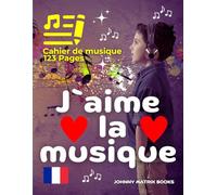 J`aime la musique Cahier de musique: 123 pages