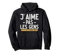 J’Aime Pas Les Gens Ils me Le rendent Bien Citation drôle Sweat à Capuche