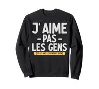 J’Aime Pas Les Gens Ils me Le rendent Bien Citation drôle Sweatshirt