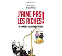 J’aime pas les riches ou l Ou l'immense spoliation des peuples - Christian Grégoire - Points Sur Les I Eds Les - relié - Essai