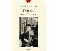 Serge Filippini – J'aimerai André Breton – Phebus Creation