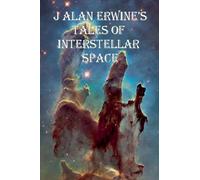J Alan Erwine's Tales of Interstellar Space