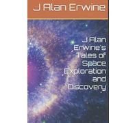 J Alan Erwine's Tales Of Space Exploration And Discovery