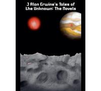 J Alan Erwine's Tales of the Unknown: The Novels