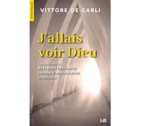 J’allais voir Dieu L'expérience de la mort imminente comme transformation intérieure - Vittore De Carli - Beatitudes Eds - broché - Témoignage