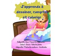 J’apprends à dessiner, compter et colorier: Trouve les différences / Mettre les couleurs / Dessiner/ Dénombre les animaux/labyrinthe /Calculer/ ... Détecte des similarités/ Compte les objets/