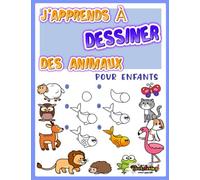 J’apprends à dessiner des animaux: Livre avec 30 très jolis animaux pour enfants ou débutants à reproduire par étapes et colorier à la fin