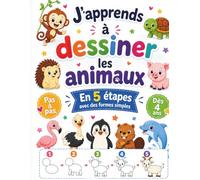 J’apprends à dessiner les animaux en 5 étapes : pas à pas avec des formes simples, dès 4 ans: Un cahier ludique pour apprendre à dessiner facilement ... dauphin, baleine, animaux de la ferme.