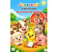 J’apprends à écrire avec les animaux de la ferme: Cahier d’écriture cursive GS-CP, 5-6 ans : minuscules et majuscules, sens du geste, lignes Seyès et coloriages de la ferme