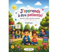 J’apprends à être patient(e): Attendre, respirer et grandir calmement
