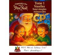 J’apprends à lire avec le Père Noël CP 6-8ans TOME 1 Voyelles sons simples minuscules: MSO Méthode Syllabique Orale Ponts Phonétiques Contes à colorier