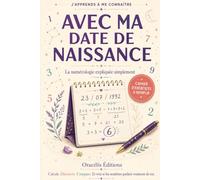 J’apprends à me connaître avec ma date de naissance: La numérologie expliquée simplement