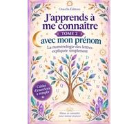 J’apprends à me connaître avec mon prénom: La numérologie des lettres expliquée simplement