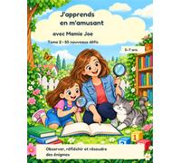 J’apprends en m’amusant avec Mamie Joe - Tome 2: 50 nouveaux défis pour observer, réfléchir et résoudre des énigmes