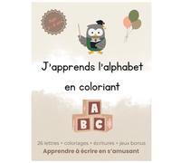J’apprends l’alphabet en coloriant : Livre éducatif enfant 3-8 ans avec écriture, jeux et animaux mignons: Apprendre à écrire, reconnaître les lettres et s’amuser avec des activités ludiques