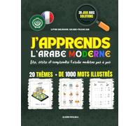 J’APPRENDS L’ARABE MODERNE. Lire, écrire et comprendre l’arabe moderne pas à pas: 20 THÈMES + DE 1000 MOTS ILLUSTRÉS