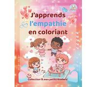 J’apprends l’empathie en coloriant - Cahier éducatif et ludique pour enfants | Collection À mes petits écoliers: Apprendre l’écoute, la compréhension ... kawaii, poèmes, mandalas et jeux émotionnels.