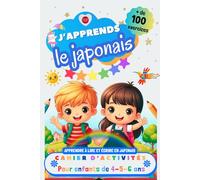 J’apprends le Japonais, Cahier d’activités pour enfants de 4, 5 et 6 ans: Plus de 100 exercices : Apprendre à lire et écrire en Japonais