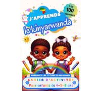 J’apprends le Kinyarwanda : Cahier d’activités pour enfants de 4, 5 et 6 ans: Plus de 100 exercices : Apprendre à lire et écrire en Kinyarwanda