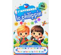 J’apprends le Philippin, Cahier d’activité pour enfants de 4, 5 et 6 ans: Plus de 100 exercices : Apprendre à lire et écrire en Tagalog