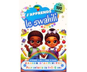 J’apprends le Swahili, Cahier d’activité pour enfants de 4, 5 et 6 ans: Plus de 100 exercices : Apprendre à lire et écrire en Swahili