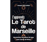 J’apprends le Tarot de Marseille: Introduction et notions de base avec Carnet de Notes | La Magie des Cartes : Interprétations et Intuitions | Votre compagnon d’apprentissage au quotidien