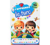 J’apprends le turc, Cahier d’activité pour enfants de 4, 5 et 6 ans: Plus de 100 exercices : alphabet, tracer les mots, vocabulaire, nombres, ... jeux pour apprendre à lire et écrire en turc