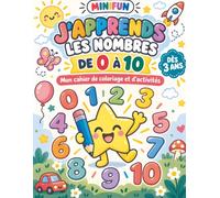 J’apprends les chiffres de 0 à 10 en coloriant: Cahier de coloriage et d’activités pour apprendre à compter en s’amusant - Dès 3 ans