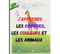 “J’apprends les chiffres, les couleurs et les animaux”: Livre d’apprentissage pour enfants de 3 à 5 ans - coloriage éducatif avec chiffres, couleurs et animaux de la ferme