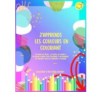 J’apprends les couleurs en coloriant - coloriages, jeux éducatifs et activités ludiques pour maternelle (3 à 6 ans): Du rouge au violet… et toutes les ... reconnaître et mélanger toutes les couleurs