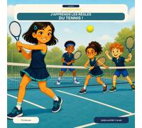 J’apprends les règles du tennis !: Le guide illustré pour comprendre le tennis en s’amusant