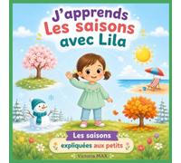 J’apprends les saisons avec Lila: Les saisons expliquées aux petits