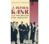 J. Arthur Rank and the British Film Industry by Geoffrey Macnab Hardcover Book Geoffrey Macnab (Auteur)