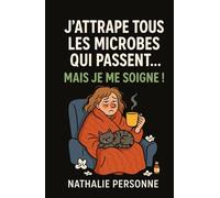 J’ATTRAPE TOUS LES MICROBES QUI PASSENT… MAIS JE ME SOIGNE !: Et si tu cessais de combattre ton corps… pour apprendre à vivre avec lui ? Parce que parfois, la meilleure défense, c’est la douceur.
