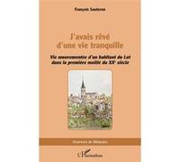 J’avais rêvé d’une vie tranquille – Vie mouvementée d’un habitant du Lot (1re moitié du XXe siècle)