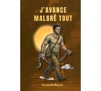 J’avance Malgré Tout: 100 leçons pour transformer chaque obstacle en tremplin et conquérir ses objectifs.