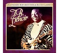 J.B. Lenoir - Legendary Bop Rhythm & Blues Classics
