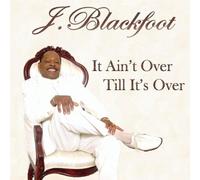J. Blackfoot - It Ain't Till It's Over