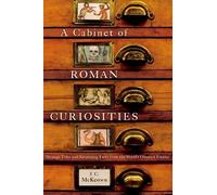 Un cabinet de curiosités romaines – Récits et faits surprenants de l'Empire romain