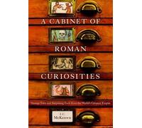 A Cabinet of Roman Curiosities: Strange Tales and Surprising Facts from the World's Greatest Empire
