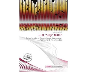 J. D. "Jay" Miller: Record producer, Swamp blues, Swamp pop, Rod Bernard, I'm a King Bee