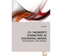 J.D. Salinger's Characters As Existential Heroes
