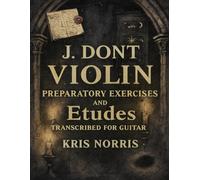 J. Dont Violin Preparatory Exercises and Etudes Transcribed for Guitar